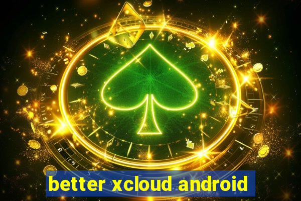 better xcloud android